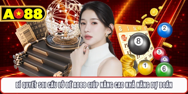 Bí quyết soi cầu lô đề AO88 giúp nâng cao khả năng dự đoán 