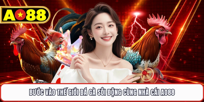 Bước vào thế giới đá gà sôi động cùng nhà cái AO88 