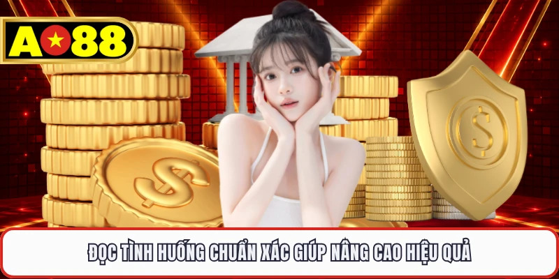 Đọc tình huống chuẩn xác giúp nâng cao hiệu quả