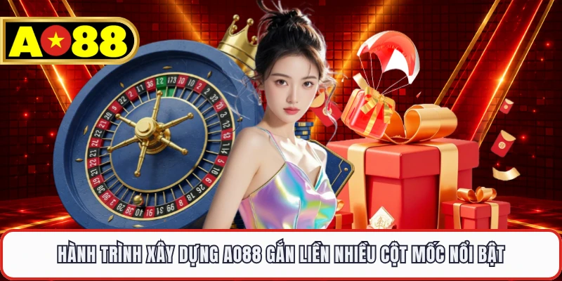 Hành trình xây dựng AO88 gắn liền nhiều cột mốc nổi bật