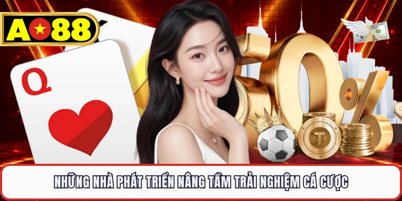Những nhà phát triển nâng tầm trải nghiệm cá cược 