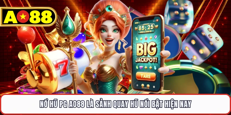 Nổ hũ PG AO88 là sảnh quay hũ nổi bật hiện nay