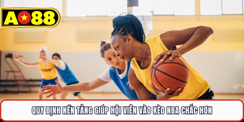 Quy định nền tảng giúp hội viên vào kèo NBA chắc hơn