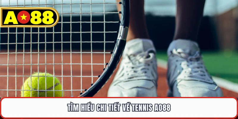 Tìm hiểu chi tiết về tennis AO88